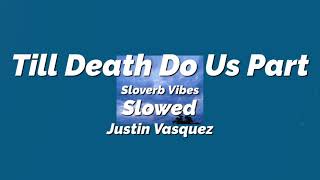 Justin Vasquez - Till Death Do Us Part [Slowed ~ Reverb]