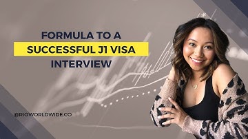 FORMULA TO A SUCCESSFUL J1 VISA INTERVIEW || rioworldwide