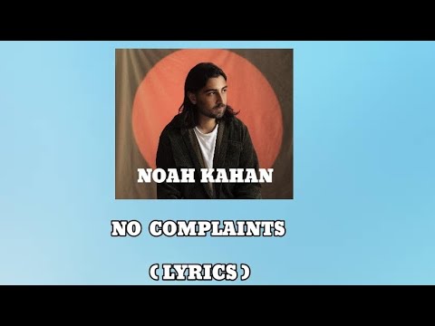 NOAH KAHAN - NO COMPLAINT ( LYRICS )