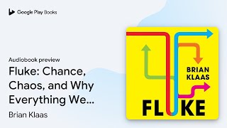 Fluke: Chance, Chaos, and Why Everything We Do… by Brian Klaas · Audiobook preview