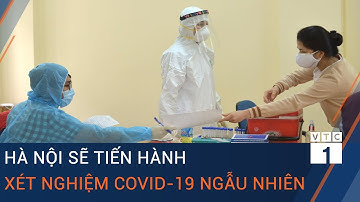 Cập nhật tin Covid-19: Hà Nội sẽ tiến hành xét nghiệm sàng lọc Covid-19 ngẫu nhiên | VTC1