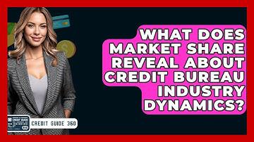 What Does Market Share Reveal About Credit Bureau Industry Dynamics? - CreditGuide360.com