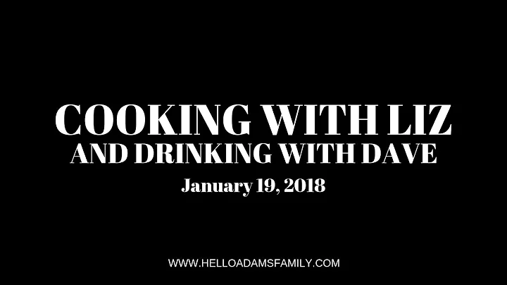Cooking with Liz (and Drinking with Dave!) - Janua...