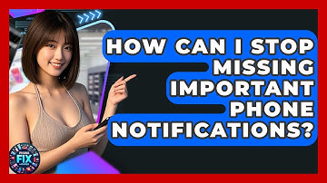 How Can I Stop Missing Important Phone Notifications? - Phone Fix and Features