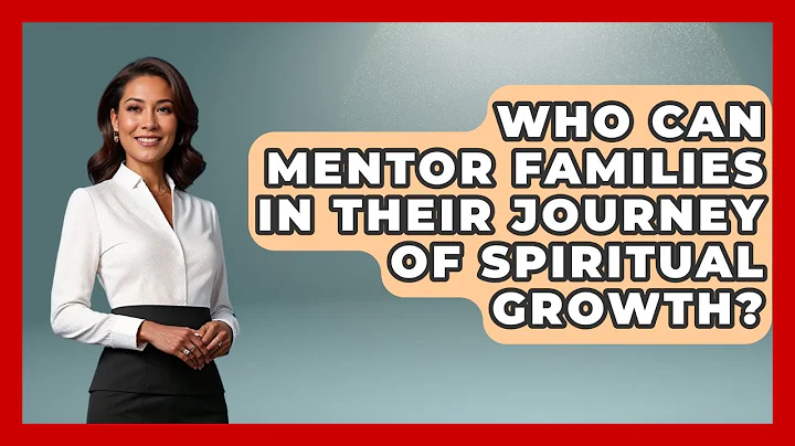 Who Can Mentor Families in Their Journey of Spiritual Growth? | Family Matters in Faith News