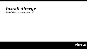 (2) Alteryx Tutorial: Install Alteryx (on Windows operating system)