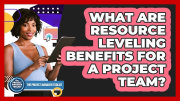 What Are Resource Leveling Benefits For A Project Team?