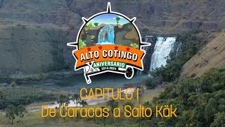 Capitulo I: De Caracas a Salto Käk | Expedición Alto Cotingo - X Aniversario | Gran Sabana 2024 |