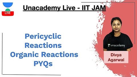 Pericyclic Reactions | Organic Reactions | PYQs | IIT JAM | Divya Agarwal | JAM 2020 | Unacademy