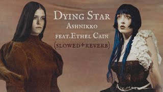 Dying Star-Ashnikko (feat. Ethel Cain) (slowed+reverb) read.desc