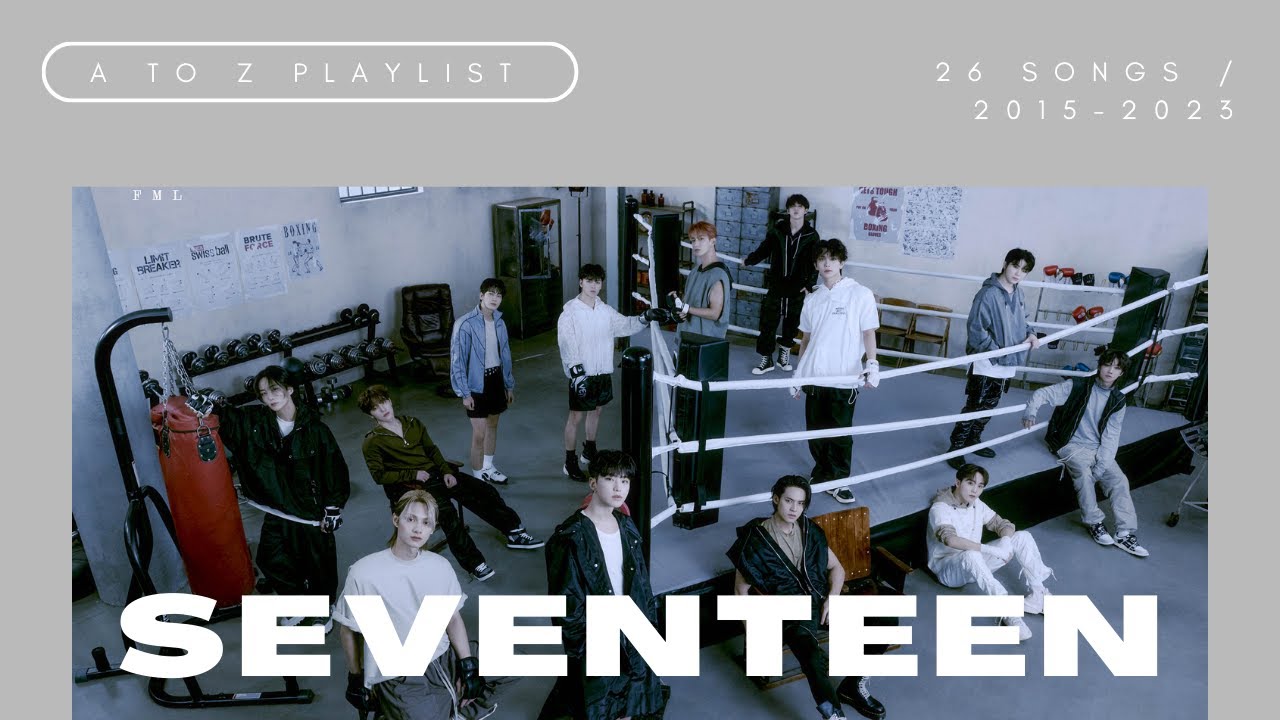 SEVENTEEN A To Z Playlist 17 Carat FML 2015 2023 YouTube SEVENTEEN A To Z Playlist 17 Carat FML 2015 2023 YouTube