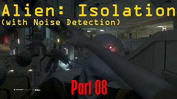 Alien: Isolation, Noise Detection Enabled - (Part 08) - Tag Team