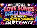 🛑MOST REQUESTED LOVE SONGS DISCO REMIX ON APRIL  / UNLIMITED SAYAWAN PARTY HITS🛑 @Annabelmixvlog 