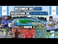 Resumen del 2021 de la Selección de Guatemala Parte 1