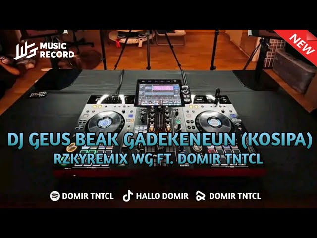 DJ GEUS BEAK GADEKENEUN (KOSIPA) FYP VIRAL TIKTOK - RZKYREMIX WG FT. DOMIR TNTCL class=