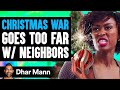 CHRISTMAS WAR Goes Too Far With Neighbors, What Happens Next Is Shocking | Dhar Mann
