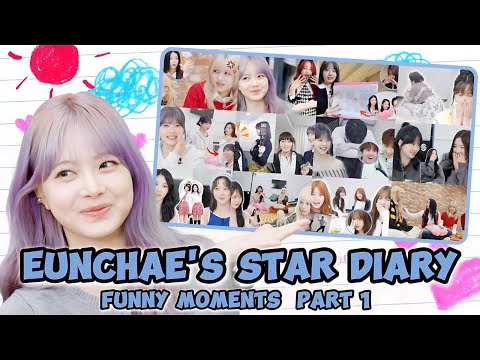 Best EUNCHAE Moments From EUNCHAE S STAR DIARY PART 1 
