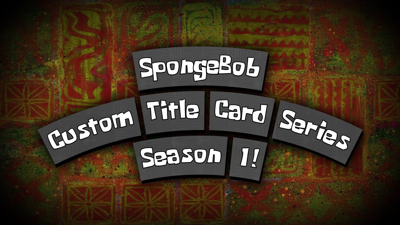 SpongeBob Custom Title Card Series - SEASON 1! - YouTube