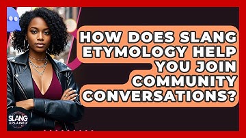 How Does Slang Etymology Help You Join Community Conversations? - SlangXplained