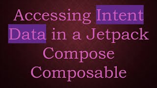 Accessing Intent Data in a Jetpack Compose Composable