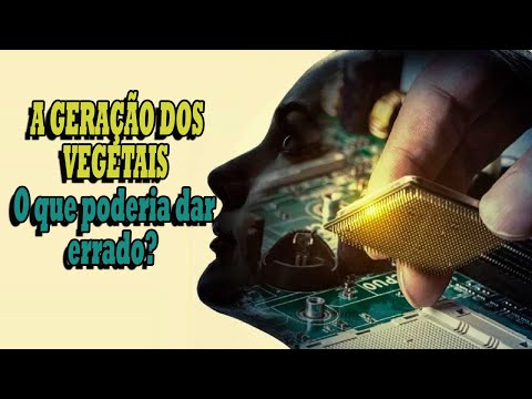 A GERAÇÃO DE VEGETAIS - O que poderia dar errado - Parte Inicial - A GERAÇÃO DE VEGETAIS - O que poderia dar errado - Parte Inicial