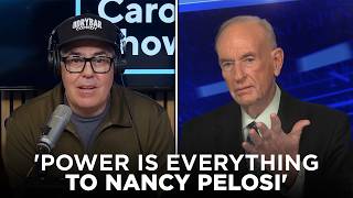 "Power is Everything to Her" — Adam Carolla & Bill O'Reilly on Nancy Pelosi