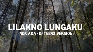Lilakno Lungaku (NDX AKA) - Trend Viral Tiktok Terbaru 2026 || DJ TEBAZ VERSION