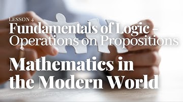 Mathematics in the Modern World 4 - Logic - Operations on Propositions