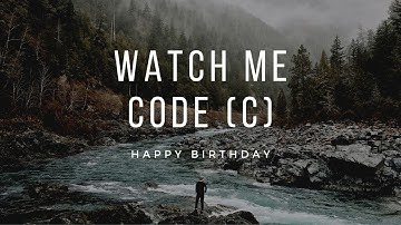WATCH ME CODE IN C LANGUAGE | HAPPY BIRTHDAY
