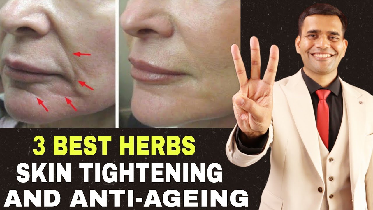 3 Best Herbs For Skin Tightening And Anti Ageing Dr. Vivek Joshi
