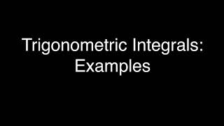 Trigonometric Integrals: Examples 1 & 2 Trigonometric Integrals Example 1