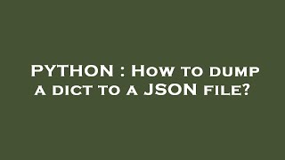 Celebrity PYTHON : How to dump a dict to a JSON file? Wealth