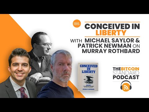 186. CONCEIVED IN LIBERTY With Michael Saylor U0026 Patrick Newman On Murray Rothbard