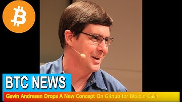 BTC News - Gavin Andresen Drops A New Concept On Github for Bitcoin Cash