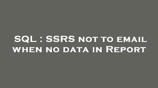 SQL : SSRS not to email when no data in Report