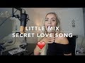 Little Mix - Secret Love Song | Cover