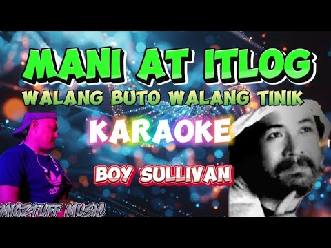 MANI AT ITLOG, WALANG BUTO WALANG TINIK (@Migztuff Music Karaoke) by: BOY SULLIVAN