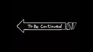 'To Be Continued' Sound effect