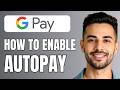 How To Enable Autopay In Google Pay