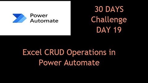 Perform Create, Read, Update, Delete in Excel with Power Automate | Day 19 Challenge