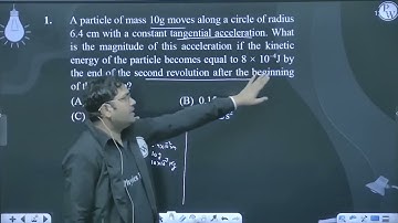 A particle of mass 10g moves along a circle of radius 6.4 cm with a constant tangential acceler....