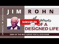 Power Of A Designed Life Part2 - By Jim Rohn On Personal Development | Optimistic Inspirations