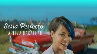 Video thumbnail of "Laritza Bacallao - Sería Perfecto (Video Oficial)"