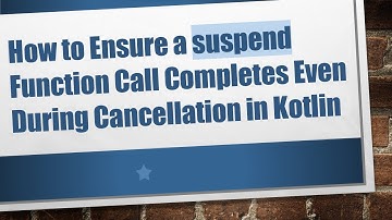 How to Ensure a suspend Function Call Completes Even During Cancellation in Kotlin