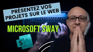Comment Utiliser Microsoft SWAY : Présenter Vos Projets Sur Le Net