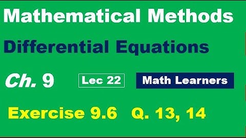 Mathematical Methods Ch 9 Lec 22. Exercise 9.6 Q 13,14. Bernoulli differential equation.