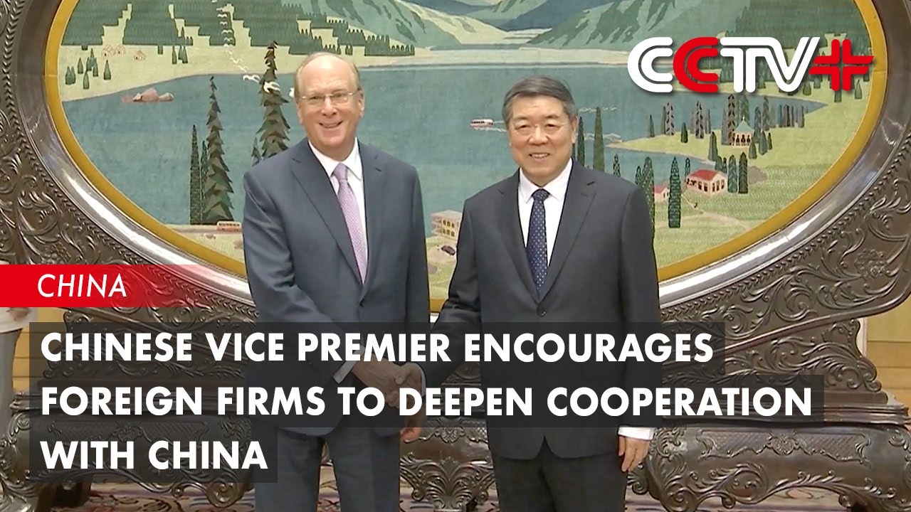 Chinese Vice Premier Encourages Foreign Firms to Deepen Cooperation ...