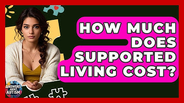 How Much Does Supported Living Cost? - Answers About Autism
