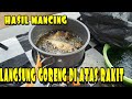 MANCING CIRATA DAPAT LALAWAK LANGSUNG DI GORENG DI ATAS RAKIT