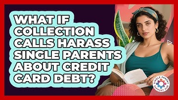 What If Collection Calls Harass Single Parents About Credit Card Debt? - Single Parent Support Hub